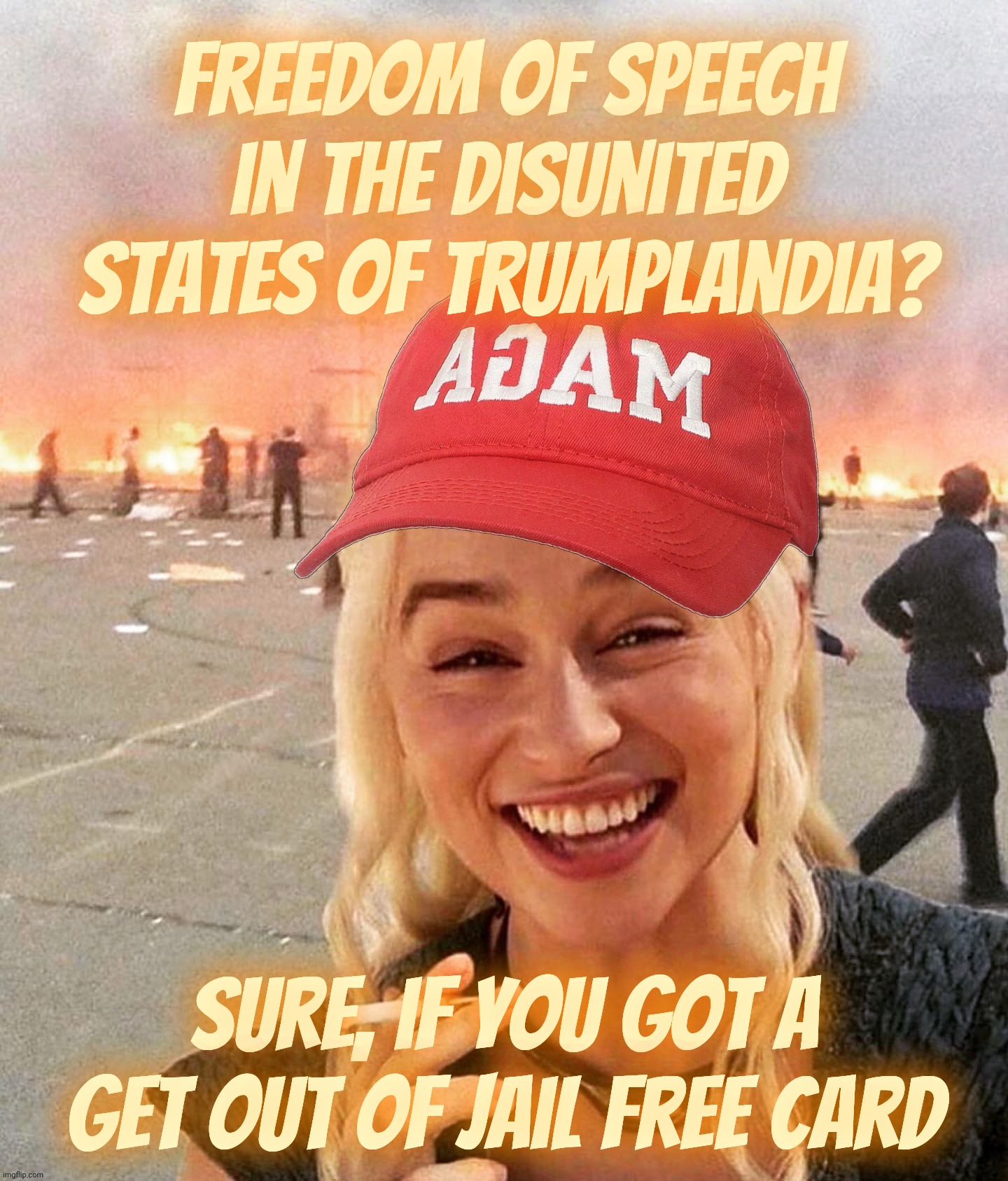 Disaster smoker girl MAGA edition | Freedom of speech in the Disunited States of Trumplandia? Sure, if you got a get out of jail free card | image tagged in disaster smoker girl maga edition | made w/ Imgflip meme maker