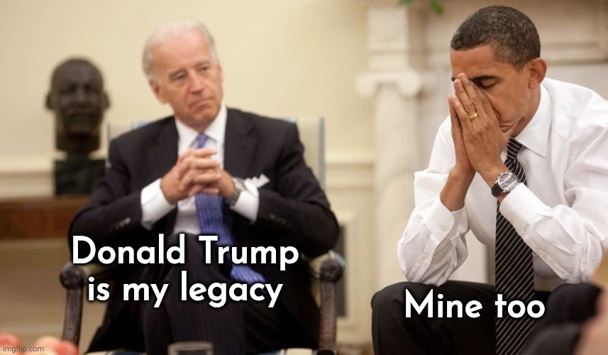 Biden Obama | Donald Trump is my legacy Mine too | image tagged in biden obama | made w/ Imgflip meme maker