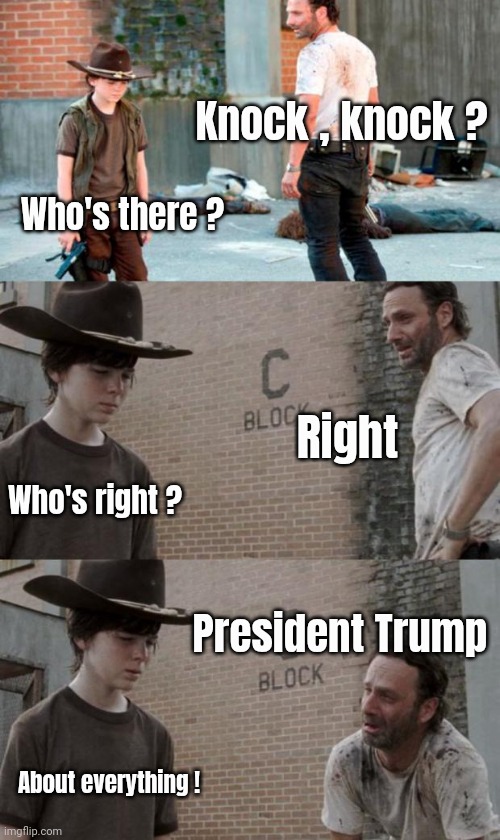 Rick and Carl 3 Meme | Knock , knock ? Who's there ? Right Who's right ? President Trump About everything ! | image tagged in memes,rick and carl 3 | made w/ Imgflip meme maker