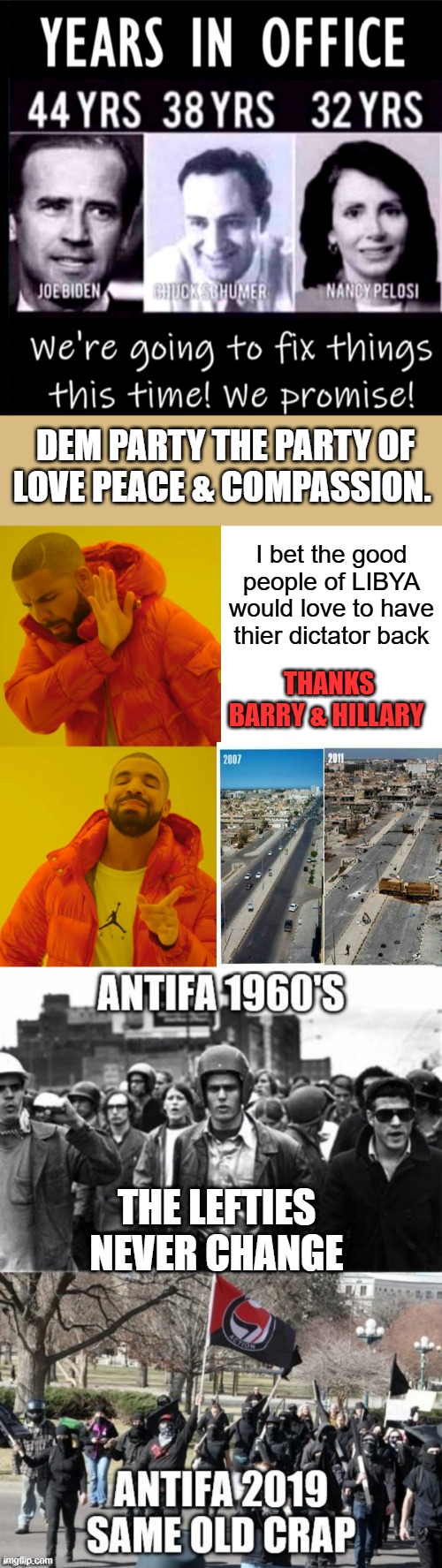 DEM PARTY THE PARTY OF LOVE PEACE & COMPASSION. I bet the good people of LIBYA would love to have thier dictator back; THANKS BARRY & HILLARY; THE LEFTIES NEVER CHANGE | image tagged in memes,drake hotline bling | made w/ Imgflip meme maker