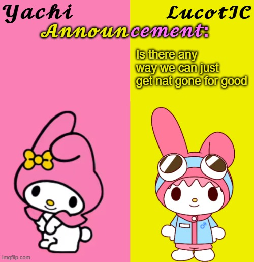 Yachi & Luco | Is there any way we can just get nat gone for good | image tagged in yachi lucotic duo announcement temp | made w/ Imgflip meme maker