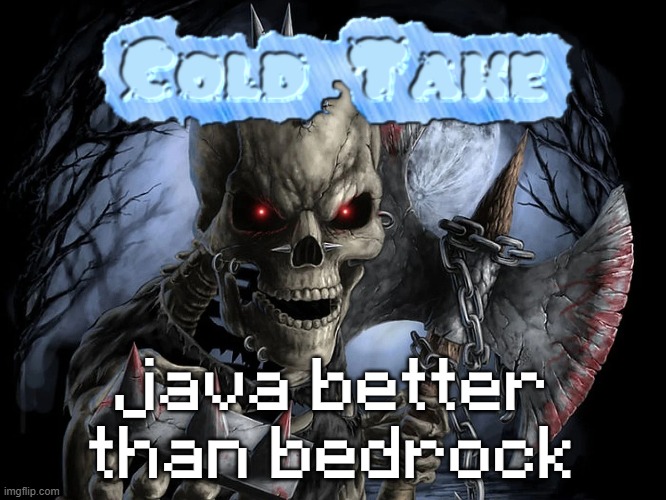 java better than bedrock | made w/ Imgflip meme maker