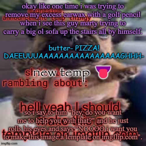 butter- PIZZA! DAEEUUUAAAAAAAAAAAAAAAAGHHH- | made w/ Imgflip meme maker