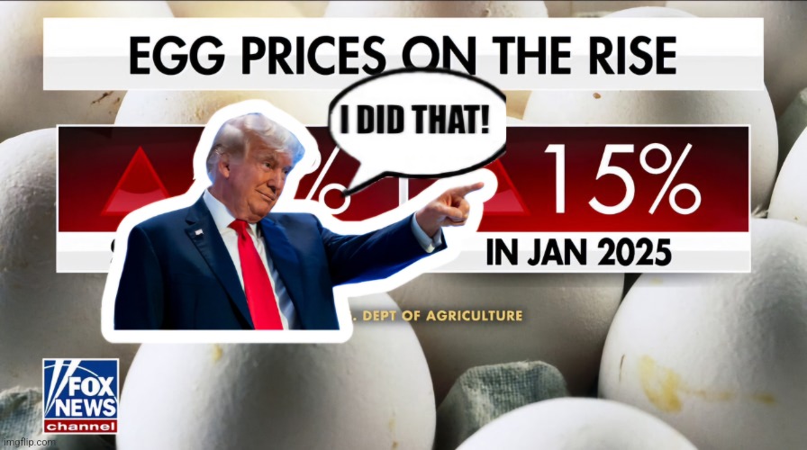 Trump sez shut up about egg prices | image tagged in trump sez shut up about egg prices | made w/ Imgflip meme maker