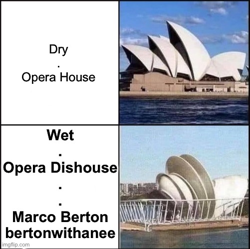 Opera Dishouse | Dry
.
Opera House; Wet
.
Opera Dishouse
.
.
Marco Berton
bertonwithanee | image tagged in sydney opera house vs dishes,marco,dish,opera,house,sydney | made w/ Imgflip meme maker