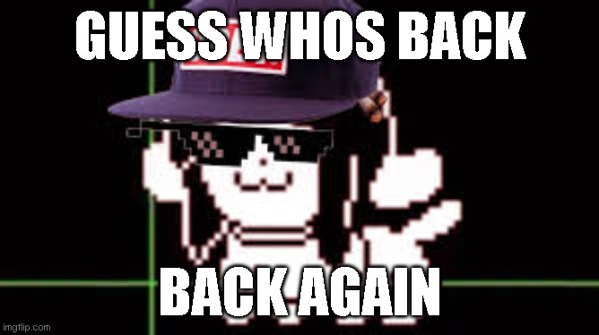 hoi | GUESS WHOS BACK; BACK AGAIN | image tagged in mlg temmie | made w/ Imgflip meme maker