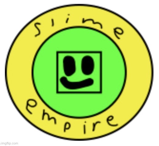 The Slime Empire | image tagged in the slime empire | made w/ Imgflip meme maker