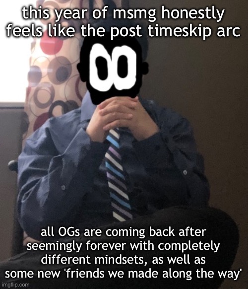 delted but he's badass | this year of msmg honestly feels like the post timeskip arc; all OGs are coming back after seemingly forever with completely different mindsets, as well as some new 'friends we made along the way' | image tagged in delted but he's badass | made w/ Imgflip meme maker