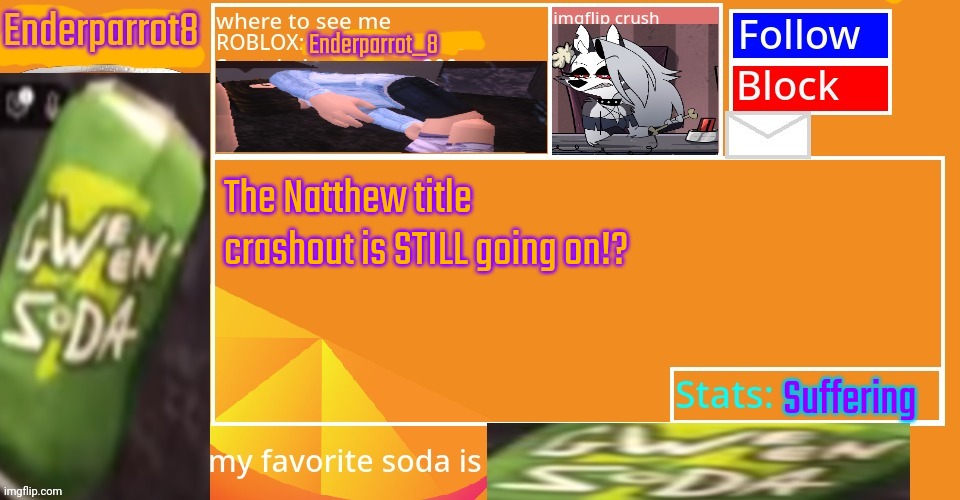 Enderparrot8 announcement | The Natthew title crashout is STILL going on!? Suffering | image tagged in enderparrot8 announcement | made w/ Imgflip meme maker