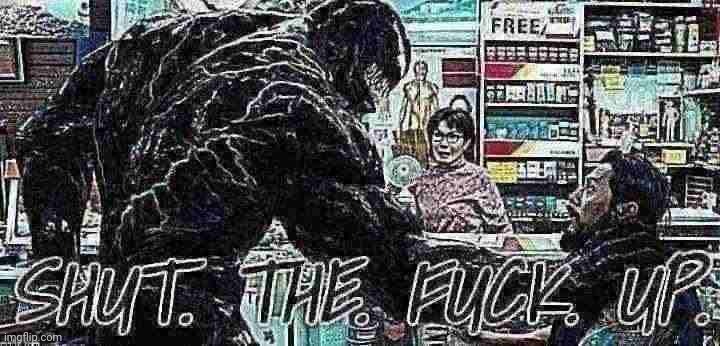 Shut the fuck up | image tagged in shut the fuck up | made w/ Imgflip meme maker