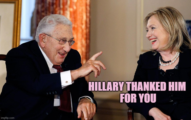 HILLARY THANKED HIM 
FOR YOU | image tagged in hillary and kissinger | made w/ Imgflip meme maker