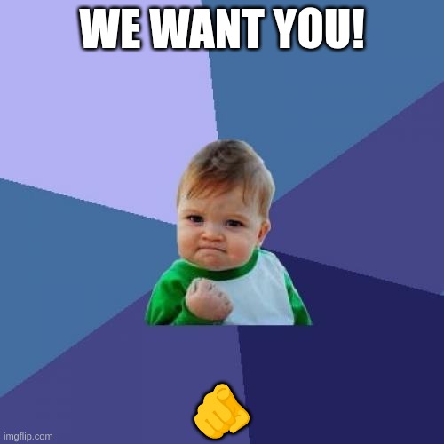 We want you | WE WANT YOU! 🫵 | image tagged in memes,success kid | made w/ Imgflip meme maker