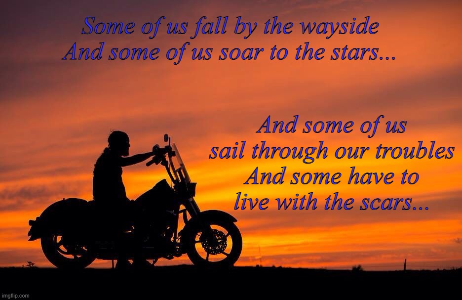 Some Fall to the Wayside | Some of us fall by the wayside
And some of us soar to the stars... And some of us sail through our troubles
And some have to live with the scars... | image tagged in man at sunset | made w/ Imgflip meme maker