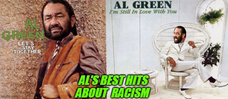 AL'S BEST HITS ABOUT  RACISM | made w/ Imgflip meme maker