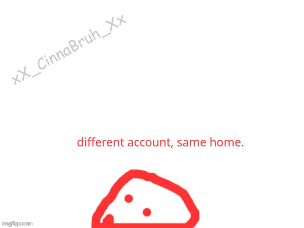 blobies advebnturedfdzcvbb | different account, same home. | image tagged in blobies advebnturedfdzcvbb | made w/ Imgflip meme maker