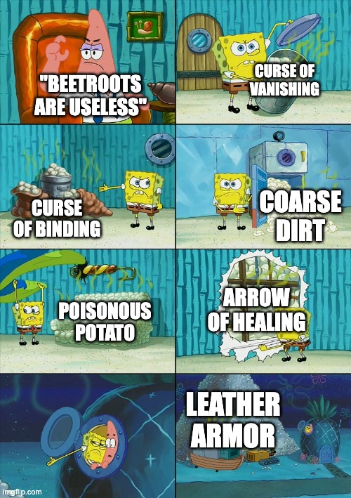 Spongebob shows Patrick Garbage | CURSE OF VANISHING; "BEETROOTS ARE USELESS"; COARSE DIRT; CURSE OF BINDING; ARROW OF HEALING; POISONOUS POTATO; LEATHER ARMOR | image tagged in spongebob shows patrick garbage | made w/ Imgflip meme maker