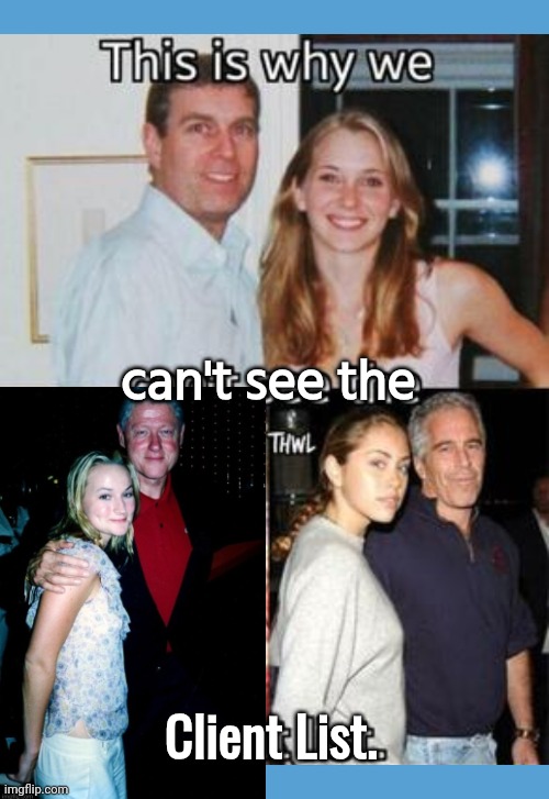 This is why you can't see the Epstein List | can't see the; Client List. | image tagged in light blue sucks,bill clinton,jeffrey epstein,prince | made w/ Imgflip meme maker