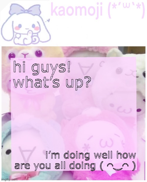 kaomoji | hi guys! what’s up? i’m doing well how are you all doing ( ◠‿◠ ) | image tagged in kaomoji | made w/ Imgflip meme maker