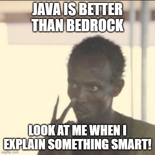 Look At Me Meme | JAVA IS BETTER THAN BEDROCK; LOOK AT ME WHEN I EXPLAIN SOMETHING SMART! | image tagged in memes,look at me,minecraft | made w/ Imgflip meme maker