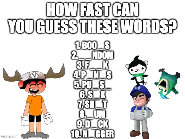 how fast can you guess these words? | image tagged in how fast can you guess these words,memes,funny,smg4,fanlore,smg5 | made w/ Imgflip meme maker