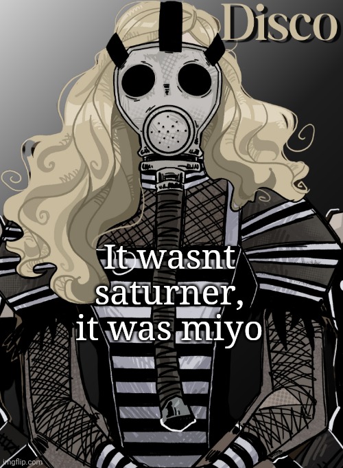 mother war | It wasnt saturner, it was miyo | image tagged in mother war | made w/ Imgflip meme maker