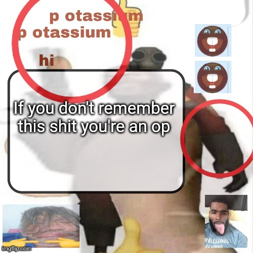 If you don't remember this shit you're an op | made w/ Imgflip meme maker