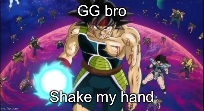 GG bro; Shake my hand | image tagged in dbz | made w/ Imgflip meme maker