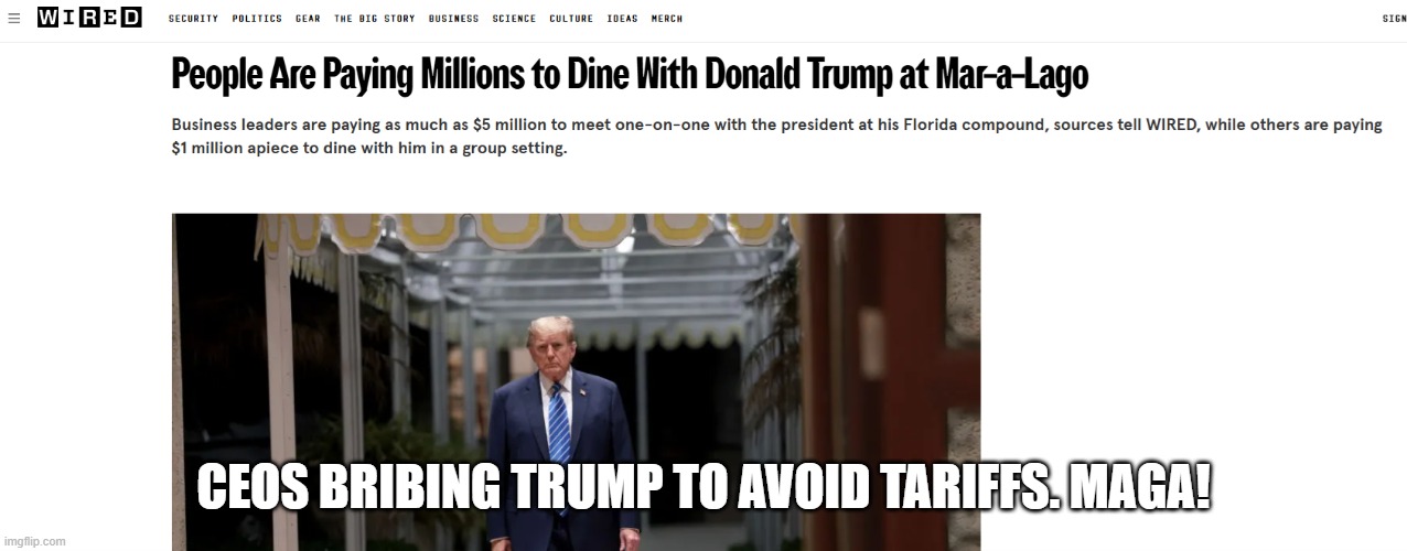 Whats the boot licking Nazis Response? Lets see. | CEOS BRIBING TRUMP TO AVOID TARIFFS. MAGA! | image tagged in trumps,ceos,pay for play,corrupt | made w/ Imgflip meme maker