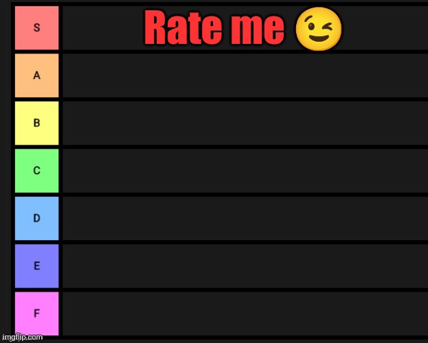Tier List | Rate me 😉 | image tagged in tier list | made w/ Imgflip meme maker