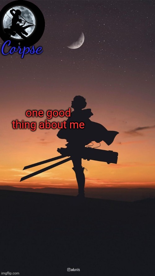 Remastered Levi template | one good thing about me | image tagged in remastered levi template | made w/ Imgflip meme maker