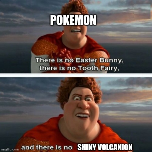 TIGHTEN MEGAMIND "THERE IS NO EASTER BUNNY" | POKEMON; SHINY VOLCANION | image tagged in tighten megamind there is no easter bunny | made w/ Imgflip meme maker