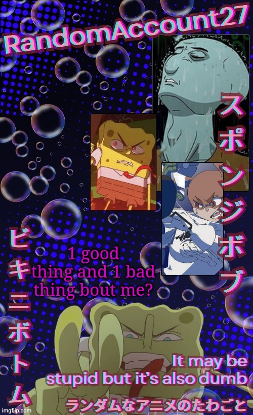 coolest Temp ever | 1 good thing and 1 bad thing bout me? | image tagged in coolest temp ever | made w/ Imgflip meme maker