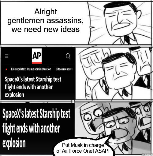 Alright gentlemen assassins, we need new ideas | image tagged in alright gentlemen we need a new idea,spacex,donald trump,elon musk,assassin | made w/ Imgflip meme maker