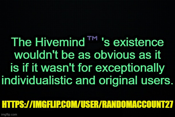 . | HTTPS://IMGFLIP.COM/USER/RANDOMACCOUNT27 | made w/ Imgflip meme maker