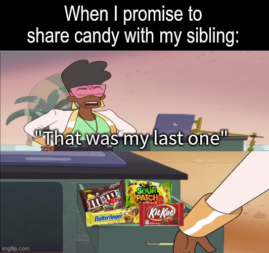 Lying about sweets | When I promise to share candy with my sibling:; "That was my last one" | image tagged in memes,funny,relatable,cartoon | made w/ Imgflip meme maker