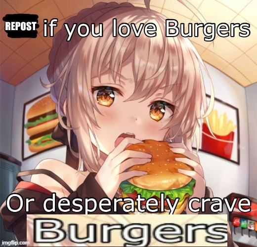 Repost if you love burgers | image tagged in repost if you love burgers | made w/ Imgflip meme maker