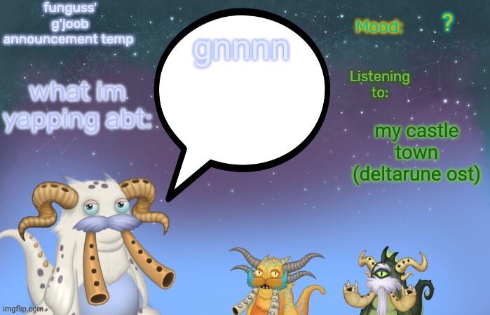 Funguss' g'joob announcement temp | ? gnnnn; my castle town (deltarune ost) | image tagged in funguss' g'joob announcement temp | made w/ Imgflip meme maker