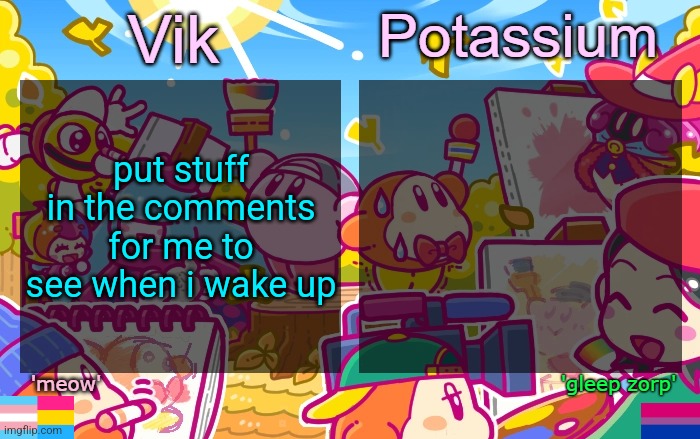 Viktassium Kirby template | put stuff in the comments for me to see when i wake up | image tagged in viktassium kirby template | made w/ Imgflip meme maker