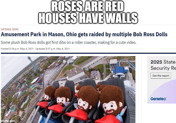 Bob Ross | ROSES ARE RED; HOUSES HAVE WALLS | image tagged in bob ross,roller coaster,funny,fun,funny memes | made w/ Imgflip meme maker