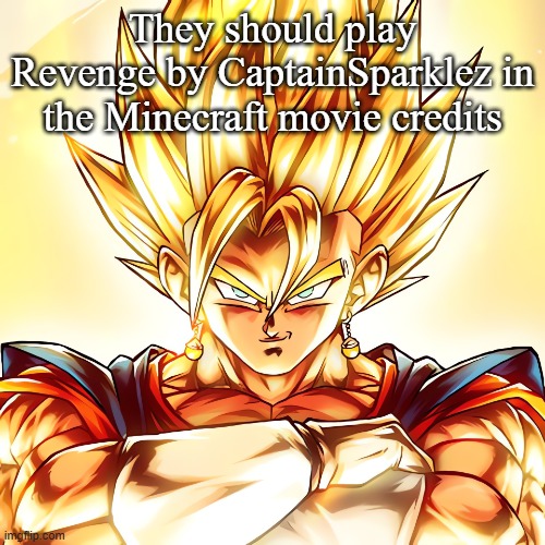 Vegito stanced tf up | They should play Revenge by CaptainSparklez in the Minecraft movie credits | image tagged in vegito stanced tf up | made w/ Imgflip meme maker