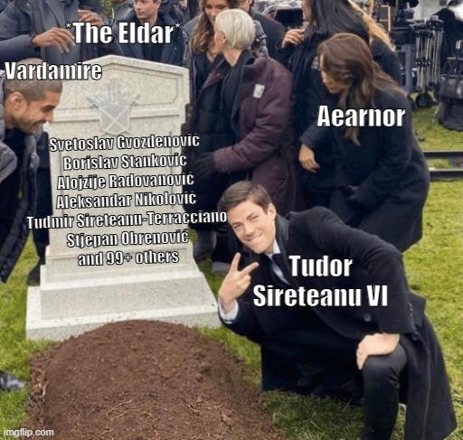 Grant Gustin over grave | *The Eldar*; Vardamire; Aearnor; Svetoslav Gvozdenović
Borislav Stanković
Alojzije Radovanović
Aleksandar Nikolović
Tudmir Sireteanu-Terracciano
Stjepan Obrenović
and 99+ others; Tudor Sireteanu VI | image tagged in grant gustin over grave | made w/ Imgflip meme maker