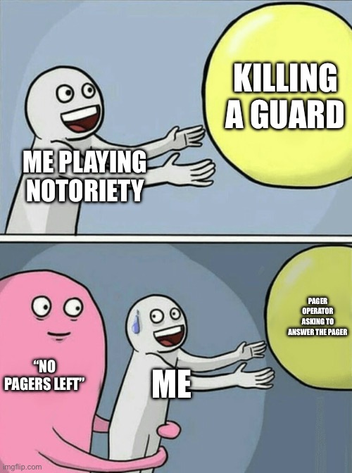 Roblox notoriety fail | KILLING A GUARD; ME PLAYING NOTORIETY; PAGER OPERATOR ASKING TO ANSWER THE PAGER; “NO PAGERS LEFT”; ME | image tagged in memes,running away balloon,roblox,payday 2,stealth,operator | made w/ Imgflip meme maker