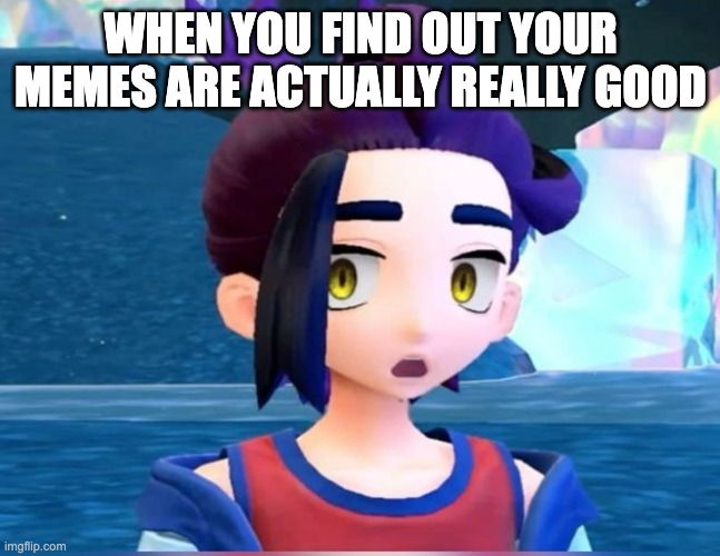 Suprised Kieran face | WHEN YOU FIND OUT YOUR MEMES ARE ACTUALLY REALLY GOOD | image tagged in suprised kieran face | made w/ Imgflip meme maker