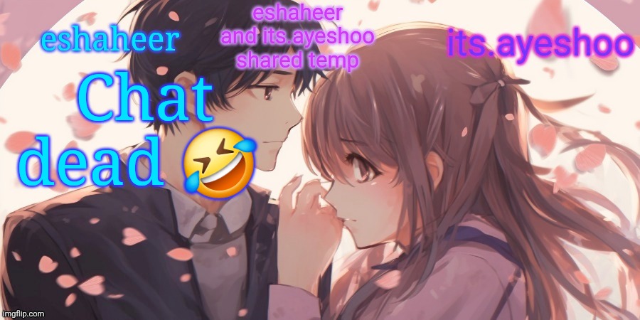 eshaheer and its.ayeshoo shared template | Chat dead 🤣 | image tagged in eshaheer and its ayeshoo shared template | made w/ Imgflip meme maker