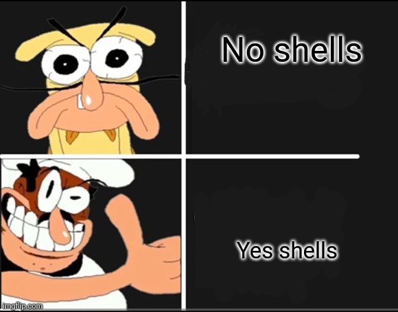 Nosie and peppono | No shells Yes shells | image tagged in nosie and peppono | made w/ Imgflip meme maker