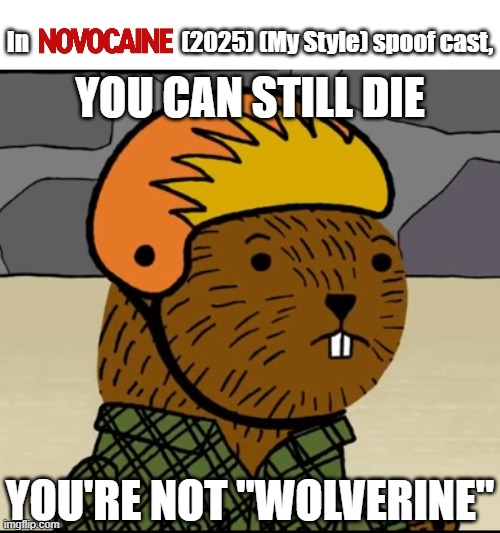 "You Can Still Die, You're Not "Wolverine."" -Jacob Batalon (as Roscoe from 2025 film Novocaine) | In                                (2025) (My Style) spoof cast, YOU CAN STILL DIE; YOU'RE NOT "WOLVERINE" | image tagged in carl the collector,meme,spoof cast,novocaine,quotes,shitpost | made w/ Imgflip meme maker