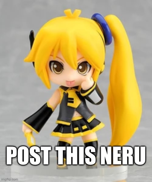 POST THIS NERU | made w/ Imgflip meme maker