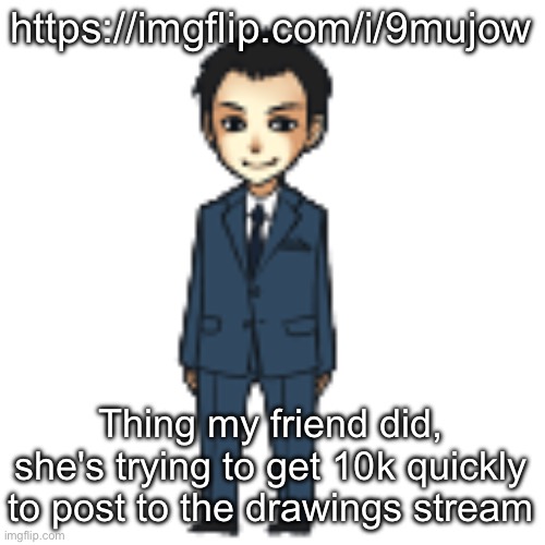 Moriarty but a shimeji | https://imgflip.com/i/9mujow; Thing my friend did, she's trying to get 10k quickly to post to the drawings stream | image tagged in moriarty but a shimeji | made w/ Imgflip meme maker