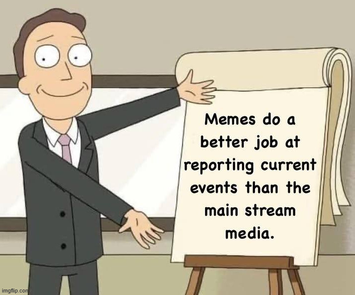 I get more information from memes than the mainstream media | image tagged in political meme | made w/ Imgflip meme maker