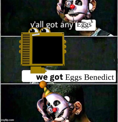 Oh lord- | Eggs; Eggs Benedict | image tagged in yall got any | made w/ Imgflip meme maker